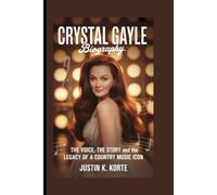 CRYSTAL GAYLE BIOGRAPHY: The Voice, The Story and the Legacy of a Country Music Icon