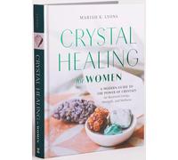 Crystal Healing for Women: Gift Edition: A Modern Guide to the Power of Crystals for Renewed Energy, Strength, and Wellness
