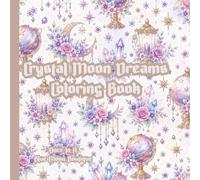 Crystal Moon Dreams Coloring Book: Bold Patterns Coloring Book (Crystal, Moons, Dreamcatcher Pattern Coloring Books)