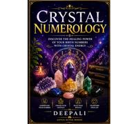 Crystal Numerology: Discover the Healing Power of Your Birth Numbers with Crystal Energy