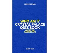 Crystal Palace Quiz Book - Who Am I? Guess The Career Path: Football Trivia, Legends & Premier League Stars (Who Am I? Guess The Career Path: Football Quiz Questions)