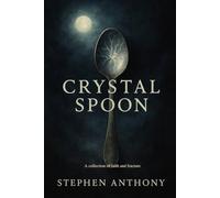 Crystal Spoon: A collection of faith and fracture