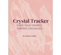Crystal Tracker: Keep Your Sparkly Friends Organized: Record and reflect on up to 72 crystals - with wish list, notes, cleansing tips, and sacred geometry grids