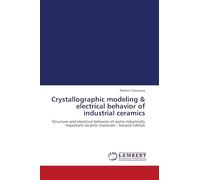 Crystallographic modeling & electrical behavior of industrial ceramics: Structure and electrical behavior of some industrially important ceramic materials - Second Edition