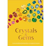 Crystals and Gems: From Mythical Properties to Magical Stories (DK Secret Histories)