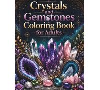 Crystals and Gemstones Coloring Book for Adults: Mineral Illustrations, Amethyst, Rose Quartz, Sacred Geometry Patterns, and Decorative Crystal Art