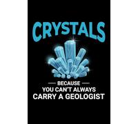 Crystals - Because You Can't Always Carry a Geologist: Mineral and Crystal Collecting Journal, Rockhounding Logbook for Gemstone Hunters - Collectors ... Diary for Crystal & Mineral Identification