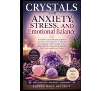Crystals for Anxiety, Stress, and Emotional Balance (The Modern Crystal Wellness Library)