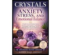 Crystals for Anxiety, Stress, and Emotional Balance (The Modern Crystal Wellness Library)