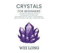 Crystals for Beginners: A complete beginners guide to healing with crystals (Healing Herbs & Remedies Collection)