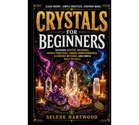 Crystals for Beginners: Discover Crystal Meanings, Energy Practices, Chakra Correspondences, Cleansing Methods, and Simple Daily Rituals (Mystic Wisdom for Beginners)