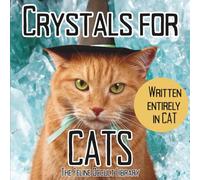 Crystals for Cats: Written Entirely in Cat: A Funny Crystal Gift Book for Cat Lovers (Feline Occult Library)