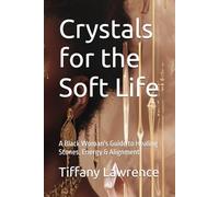 Crystals for the Soft Life: A Black Woman's Guide to Healing Stones, Energy & Alignment