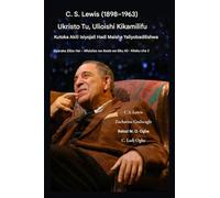CS Lewis (1898-1963) - Ukristo Tu, Ulioishi Kikamilifu: Kutoka kwa Akili Isiyojali Hadi Maisha Yaliyobadilika: 2 (Nyaraka Zilizo Hai - Mfululizo Wa Ibada Wa Siku 40kitabu Cha 2)
