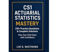 CS1 Actuarial Statistics MASTERY: 210+ Practice Questions & Complete Solutions - Pass Your IFoA Exam with Confidence