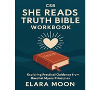 CSB She Reads Truth Bible Workbook: Exploring Practical Guidance from Raechel Myers Principles