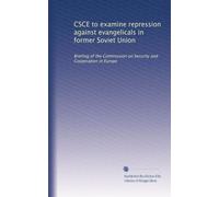 CSCE to examine repression against evangelicals in former Soviet Union: Briefing of the Commission on Security and Cooperation in Europe