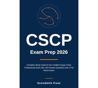 CSCP Exam Prep 2026: Complete Study Guide for the Certified Supply Chain Professional Exam with 100 Practice Questions and 2 Full Mock Exams