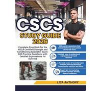 CSCS STUDY GUIDE 2026: Complete Prep Book for the NSCA Certified Strength and Conditioning Specialist Exam: 600 Practice Questions with Detailed Explanations for Success