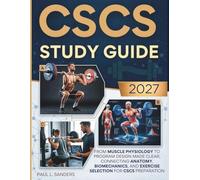 CSCS STUDY GUIDE 2027: From Muscle Physiology to Program Design Made Clear, connecting anatomy, biomechanics, and exercise selection for CSCS preparation