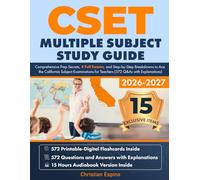 CSET Multiple Subject Study Guide: Comprehensive Prep Secrets, 4 Full Exams, and Step-by-Step Breakdowns to Ace the California Subject Examinations for Teachers (572 Q&As with Explanations)