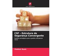 CSF - Estrutura de Segurança Convergente: Padrões estratégicos para a gestão unificada de riscos