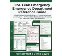 CSF Leak Emergency Department Reference Guide: A Dual-Use Reference for Emergency Physicians, Patients, and Caregivers - ED Presentation Scripts, ... & Integrative Medicine Desk References)