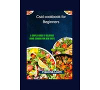 Csid cookbook for Beginners: A Simple Guide to Delicious Home Cooking for New Chefs