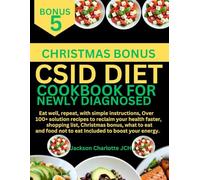 CSID DIET COOKBOOK FOR NEWLY DIAGNOSED: Eat well, repeat, with simple instructions, Over 100+ solution recipes to reclaim your health faster, shopping ... not to eat Included to boost your energy.