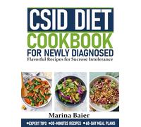 CSID DIET COOKBOOK FOR NEWLY DIAGNOSED: Flavorful Recipes for Sucrose Intolerance