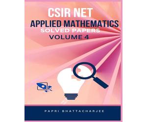 CSIR NET APPLIED MATHEMATICS: SOLVED PAPERS VOLUME 4: 7 (CSIR NET MATHEMATICS)