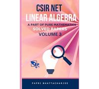 CSIR NET LINEAR ALGEBRA: A PART OF PURE MATHEMATICS SOLVED PAPERS VOLUME 3: 8 (CSIR NET MATHEMATICS)