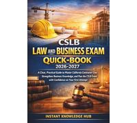 CSLB LAW AND BUSINESS EXAM QUICK-BOOK 2026-2027: A Clear, Practical Guide to Master California Contractor Law, Strengthen Business Knowledge, and Pass ... Exam with Confidence on Your First Attempt