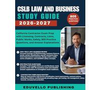 CSLB LAW AND BUSINESS STUDY GUIDE 2026-2027: California Contractor Exam Prep with Licensing, Contracts, Liens, Public Works, Safety, 805 Practice Questions, and Answer Explanations