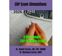CSP EXAM SIMULATION TESTS: 3 TESTS (The Certified Occupational and Environmental Health Professional by Dr. Daniel Farcas CIH, CSP, CHMM)