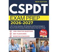 CSPDT EXAM PREP 2026-2027: 1,199+ Practice Questions, 500 Flashcards, and Proven Strategies to Pass the Sterile Processing Certification Exam on Your First Attempt