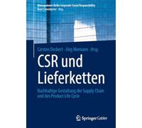 CSR und Lieferketten: Nachhaltige Gestaltung der Supply Chain und des Product Life Cycle (Management-Reihe Corporate Social Responsibility)