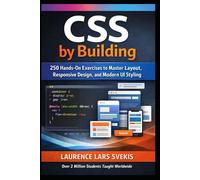 CSS by Building: 250 Hands-On Exercises to Master Modern Layout, Styling, and Responsive Design