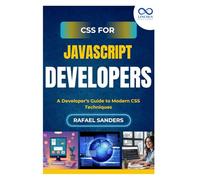 CSS for JavaScript Developers: A Developer’s Guide to Modern CSS Techniques