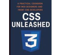 CSS Unleashed: A Practical Cookbook for Web Designers and Front-End Developers (Digital Learning and Tutorials Made Easy for Beginners)
