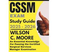 CSSM exam Study Guide: An Essential Knowledge for Passing Certified Surgical Services Manager Examination
