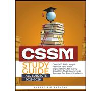 CSSM STUDY GUIDE 2025-2026 ALL SUBJECTS: Over 500 Full-Length Practice Test with Explanations for Every Question That Guarantees Success For Every Students