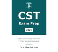CST Exam Prep 2026: Complete Study Guide for the Certified Surgical Technologist Exam with 100 Practice Questions, 2 Full Mock Exams, and Answer Rationales