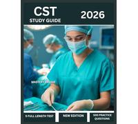 CST Exam Prep 2026: Comprehensive Study Guide for the NBSTSA Certified Surgical Technologist-5 Full Length Text, 500 Practice Questions with Answer Explanations, And Review Material