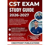 CST EXAM STUDY GUIDE 2026-2027: Complete Prep with 1,050 Practice Questions, 300 Flashcards, Detailed Answer Explanations, Real Surgical Scenarios, ... Pass the Certified Surgical Technologist Exam