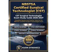 CST Surgical Technologist Exam Study Guide 2026-2027: Complete Review and Practice Tests for the NBSTSA Certified Surgical Technologist Exam (Healthcare Certification Exam Prep)