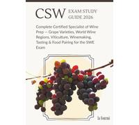 CSW Exam Study Guide 2026: Complete Certified Specialist of Wine Prep - Grape Varieties, World Wine Regions, Viticulture, Winemaking, Tasting & Food Pairing for the SWE Exam
