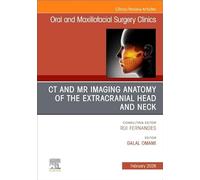 CT and MR Imaging Anatomy of the Extracranial Head and Neck, An Issue of Oral and Maxillofacial Surgery Clinics of North America (Volume 38-1) (The Clinics: Dentistry, Volume 38-1)