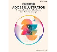 CTE-2100: Adobe Illustrator: BLACK & WHITE WORKBOOK, NO ANSWER KEYS (CTE-2100: Graphic Design)