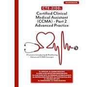 CTE-2100: Certified Clinical Medical Assistant (CCMA) Part 2 - Advanced Practice: Workbook Only (B/W) (CTE-2100 Medical Arts)